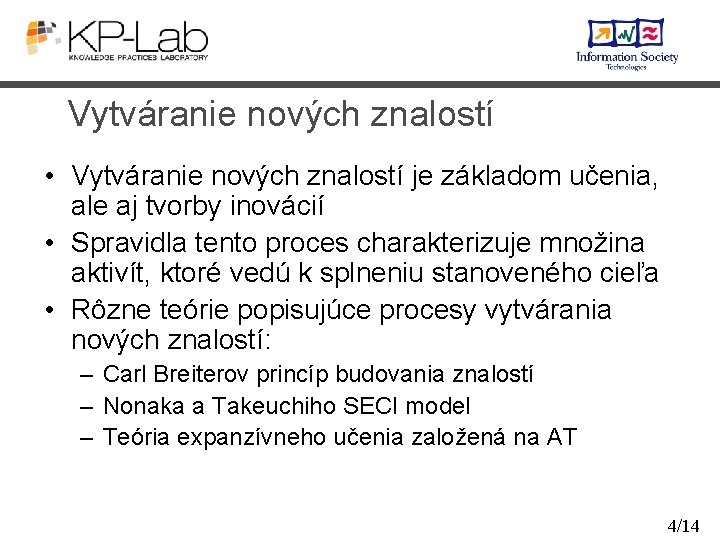 Vytváranie nových znalostí • Vytváranie nových znalostí je základom učenia, ale aj tvorby inovácií