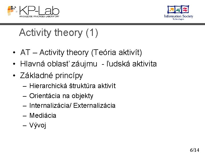 Activity theory (1) • AT – Activity theory (Teória aktivít) • Hlavná oblasť záujmu