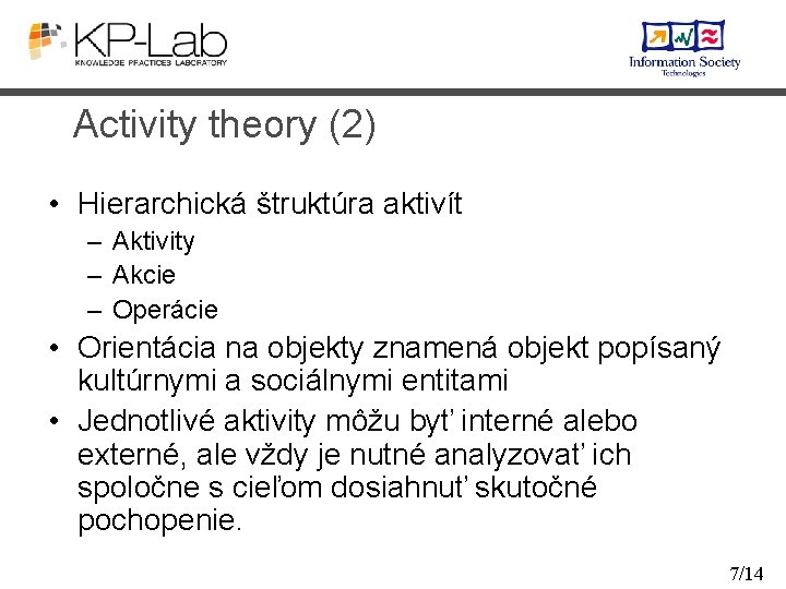 Activity theory (2) • Hierarchická štruktúra aktivít – Aktivity – Akcie – Operácie •