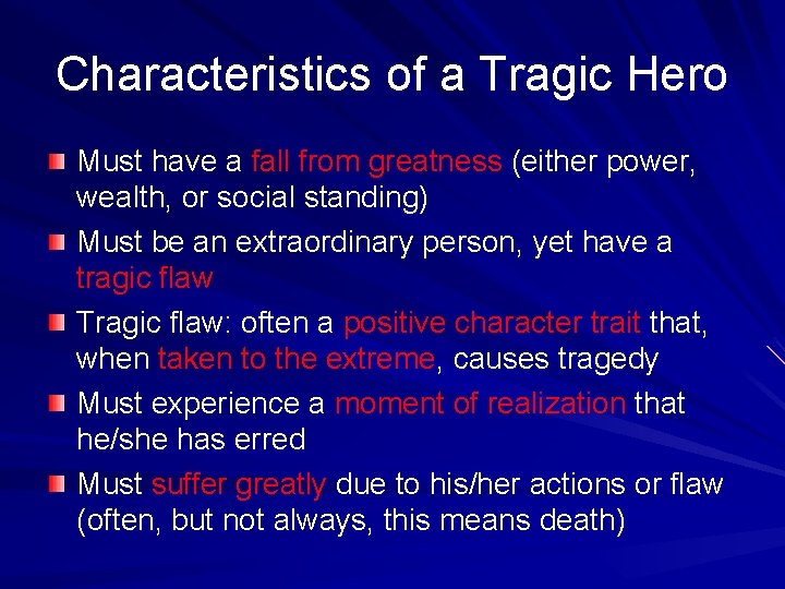 Characteristics of a Tragic Hero Must have a fall from greatness (either power, wealth,