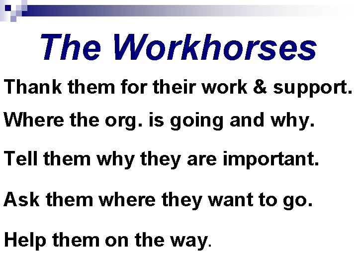 The Workhorses Thank them for their work & support. Where the org. is going