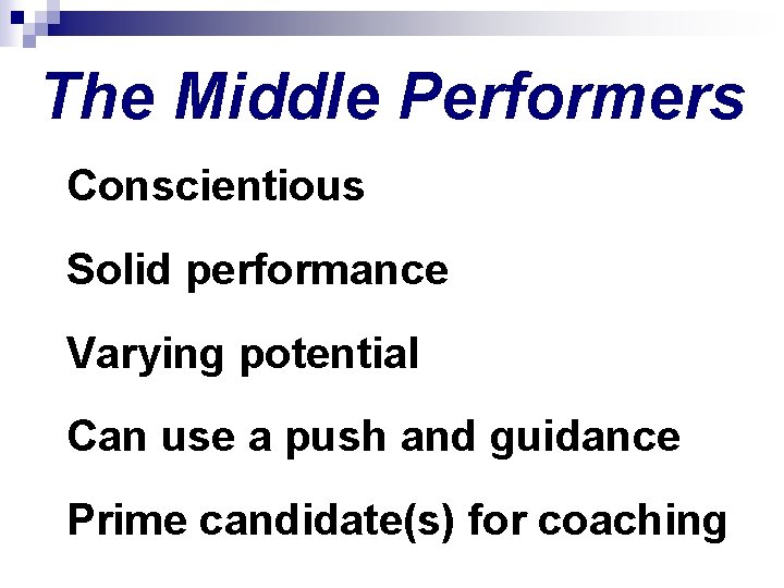 The Middle Performers Conscientious Solid performance Varying potential Can use a push and guidance