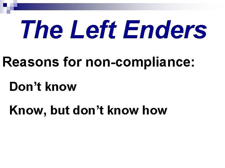 The Left Enders Reasons for non-compliance: Don’t know Know, but don’t know how 