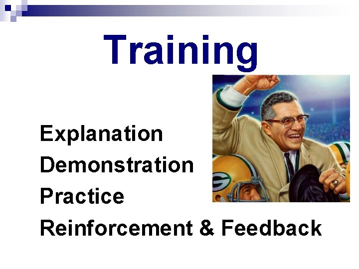 Training Explanation Demonstration Practice Reinforcement & Feedback 