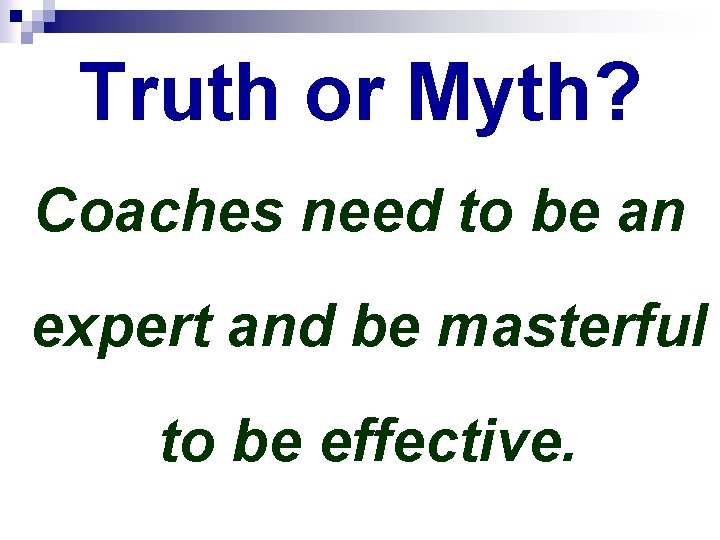 Truth or Myth? Coaches need to be an expert and be masterful to be