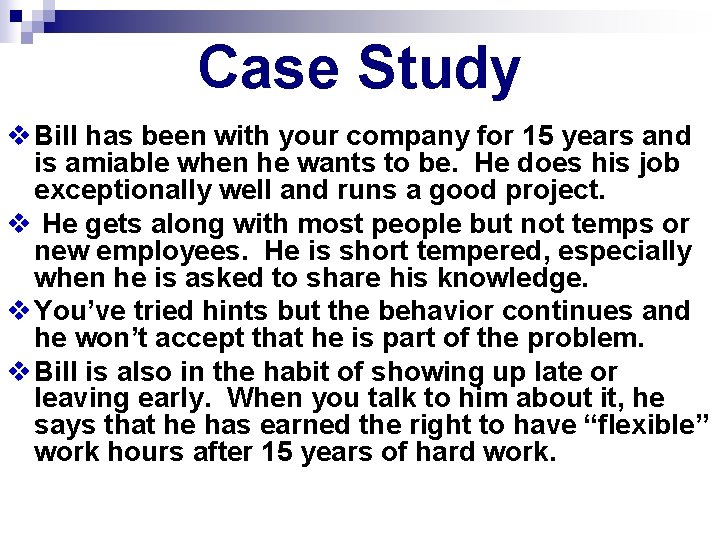 Case Study v Bill has been with your company for 15 years and is