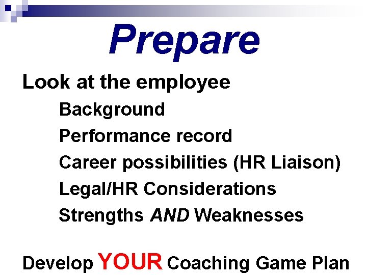 Prepare Look at the employee Background Performance record Career possibilities (HR Liaison) Legal/HR Considerations