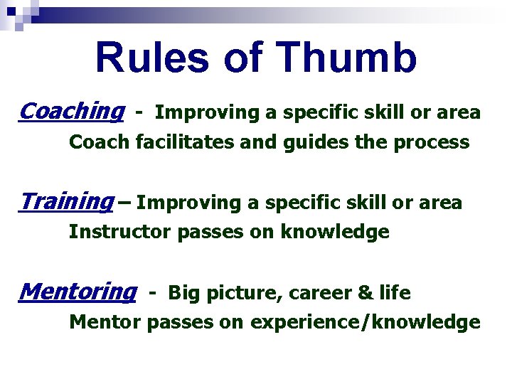Rules of Thumb Coaching - Improving a specific skill or area Coach facilitates and