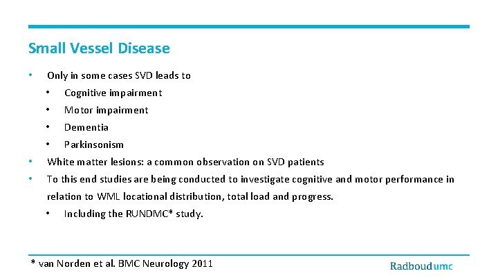 Small Vessel Disease • Only in some cases SVD leads to • Cognitive impairment
