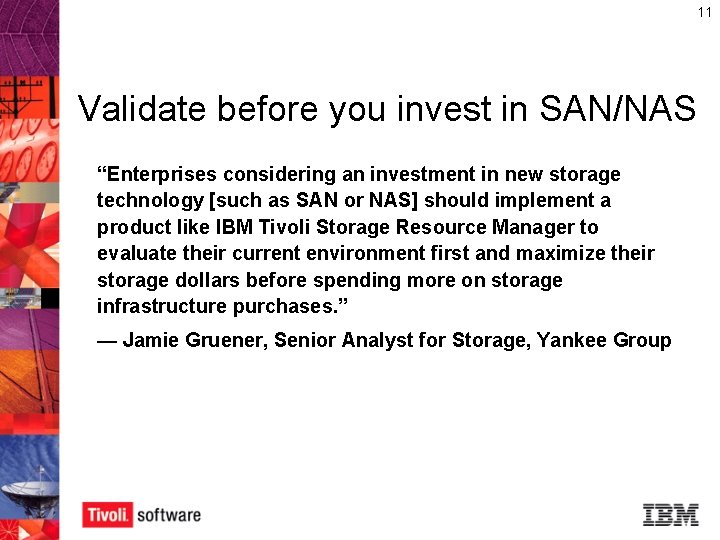 11 Validate before you invest in SAN/NAS “Enterprises considering an investment in new storage