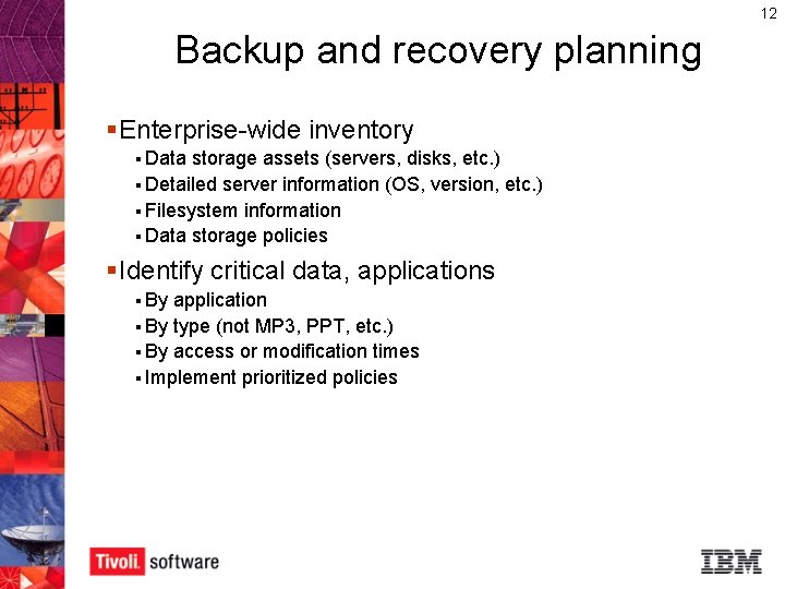 12 Backup and recovery planning § Enterprise-wide inventory § Data storage assets (servers, disks,