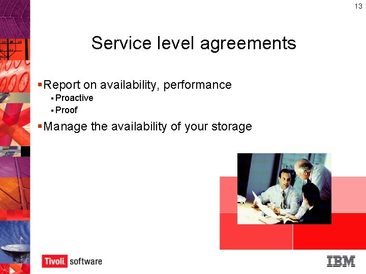 13 Service level agreements § Report on availability, performance § Proactive § Proof §