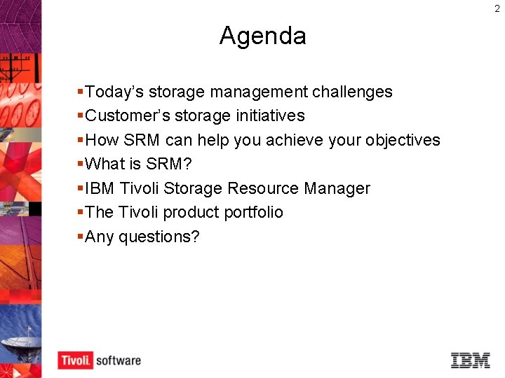 2 Agenda § Today’s storage management challenges § Customer’s storage initiatives § How SRM