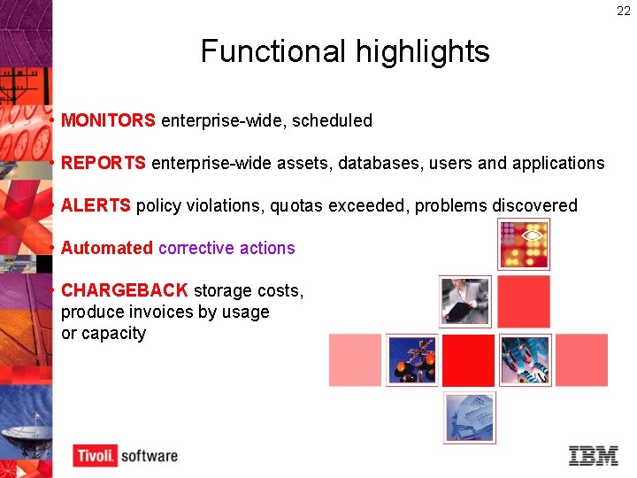 22 Functional highlights • MONITORS enterprise-wide, scheduled • REPORTS enterprise-wide assets, databases, users and
