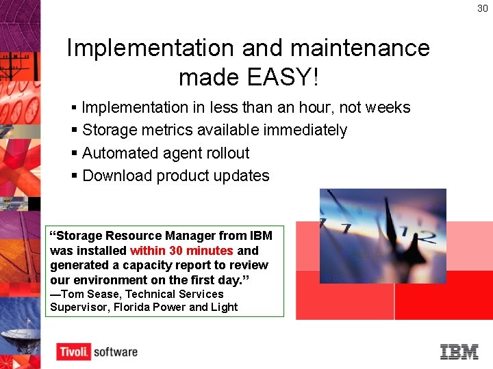 30 Implementation and maintenance made EASY! § Implementation in less than an hour, not