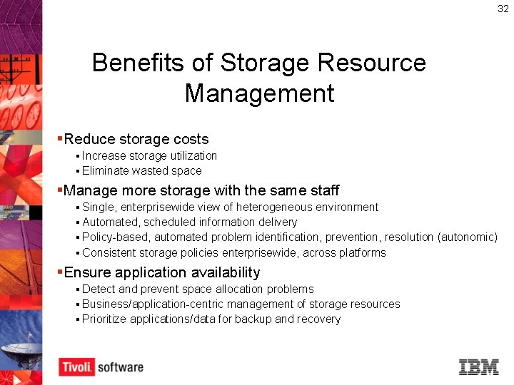 32 Benefits of Storage Resource Management §Reduce storage costs § Increase storage utilization §