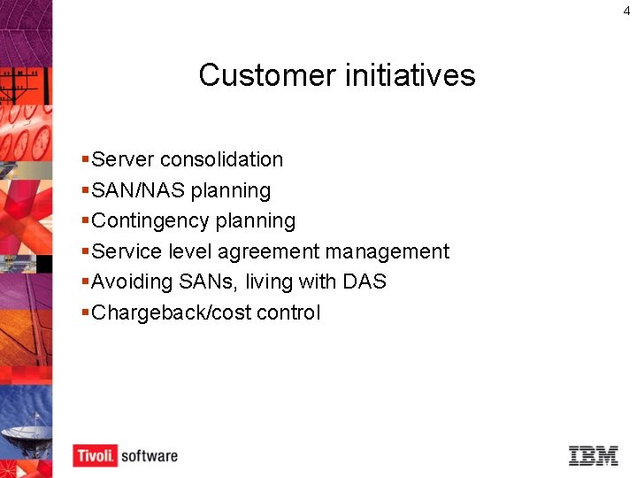 4 Customer initiatives § Server consolidation § SAN/NAS planning § Contingency planning § Service
