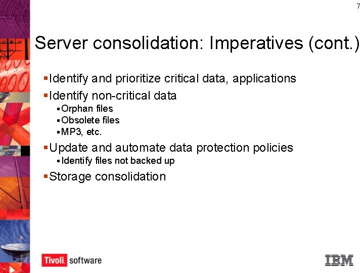 7 Server consolidation: Imperatives (cont. ) § Identify and prioritize critical data, applications §