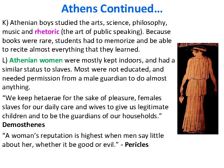 Athens Continued… K) Athenian boys studied the arts, science, philosophy, music and rhetoric (the