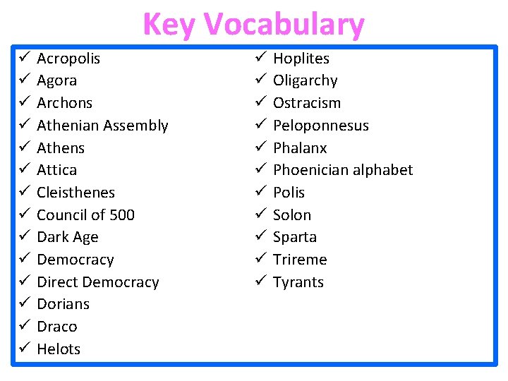 Key Vocabulary ü ü ü ü Acropolis Agora Archons Athenian Assembly Athens Attica Cleisthenes