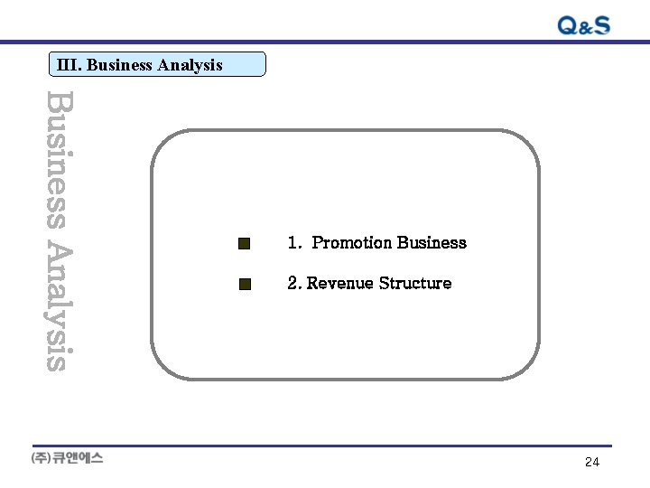 III. Business Analysis 1. Promotion Business 2. Revenue Structure 24 