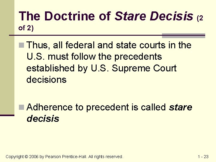 The Doctrine of Stare Decisis (2 of 2) n Thus, all federal and state