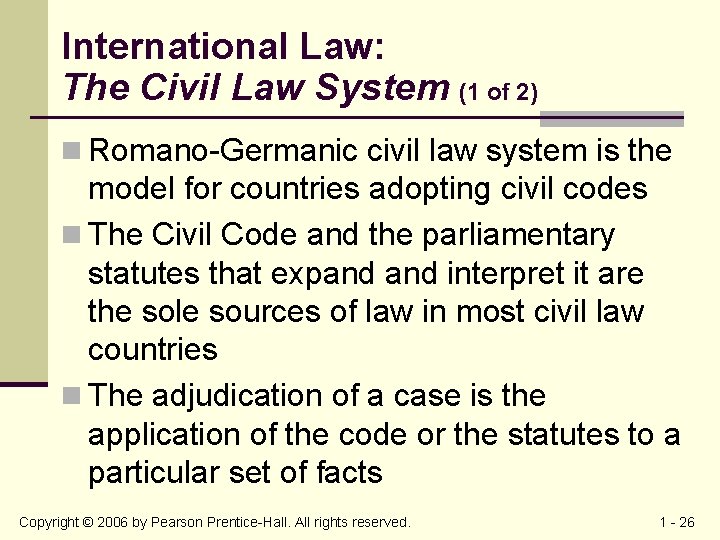 International Law: The Civil Law System (1 of 2) n Romano-Germanic civil law system