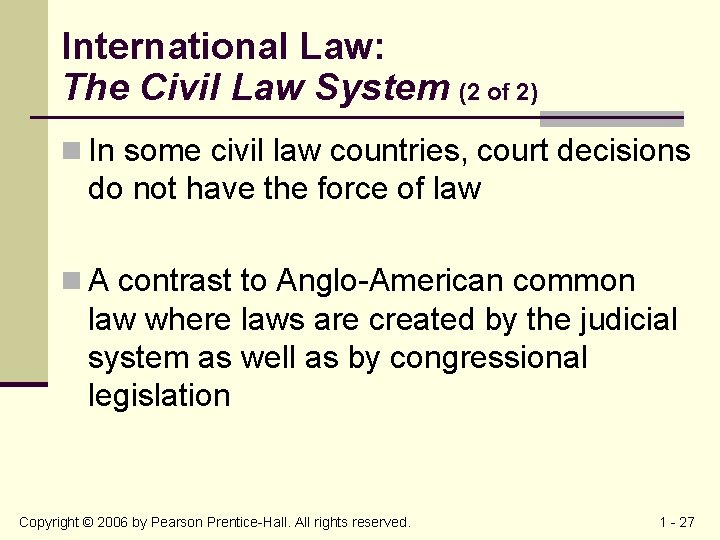 International Law: The Civil Law System (2 of 2) n In some civil law
