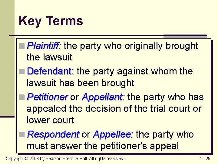 Key Terms n Plaintiff: the party who originally brought the lawsuit n Defendant: the