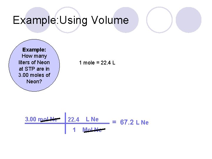 Example Using Volume Example: How many liters of Neon at STP are in 3.
