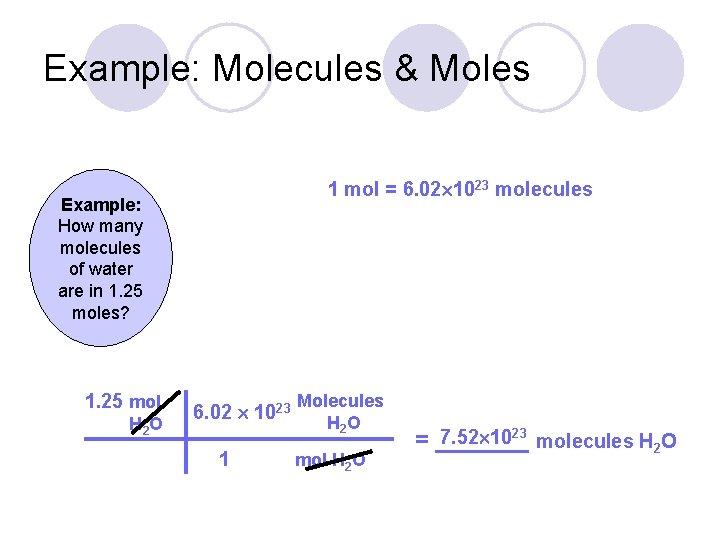 Example: Molecules & Moles 1 mol = 6. 02 1023 molecules Example: How many