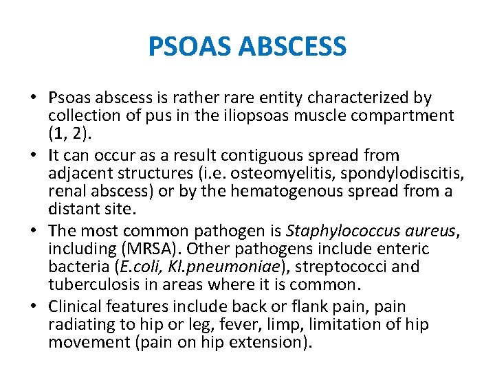 PSOAS ABSCESS • Psoas abscess is rather rare entity characterized by collection of pus