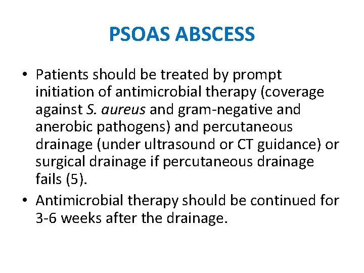 PSOAS ABSCESS • Patients should be treated by prompt initiation of antimicrobial therapy (coverage