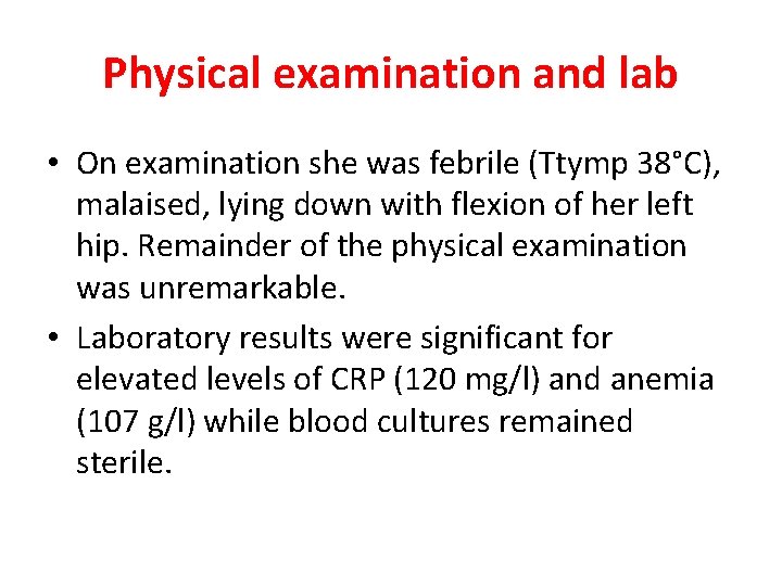 Physical examination and lab • On examination she was febrile (Ttymp 38°C), malaised, lying