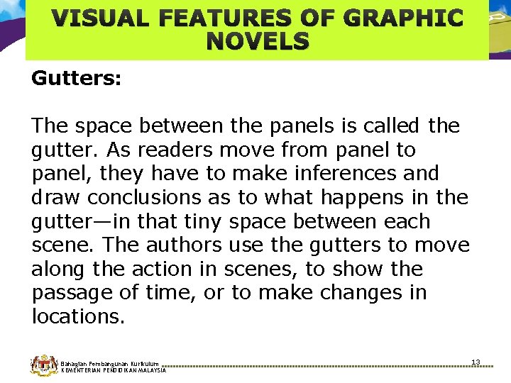 VISUAL FEATURES OF GRAPHIC NOVELS Gutters: The space between the panels is called the VISUAL FEATURES OF GRAPHIC NOVELS Gutters: The space between the panels is called the