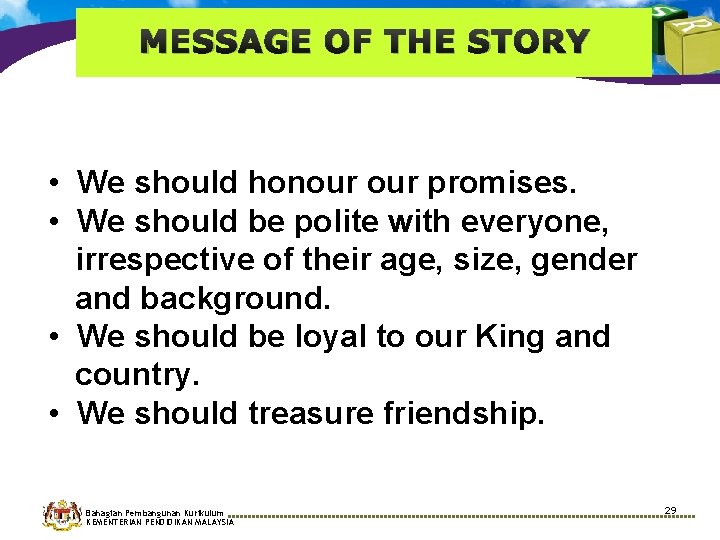 MESSAGE OF THE STORY • We should honour promises. • We should be polite MESSAGE OF THE STORY • We should honour promises. • We should be polite