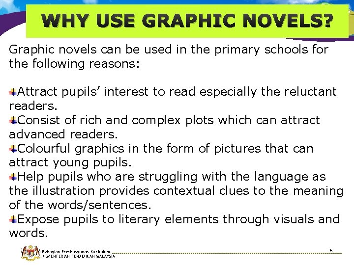 WHY USE GRAPHIC NOVELS? Graphic novels can be used in the primary schools for