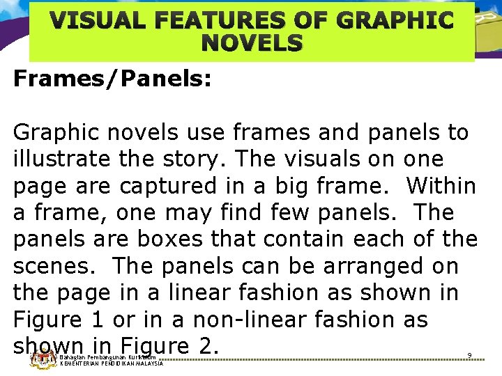 VISUAL FEATURES OF GRAPHIC NOVELS Frames/Panels: Graphic novels use frames and panels to illustrate