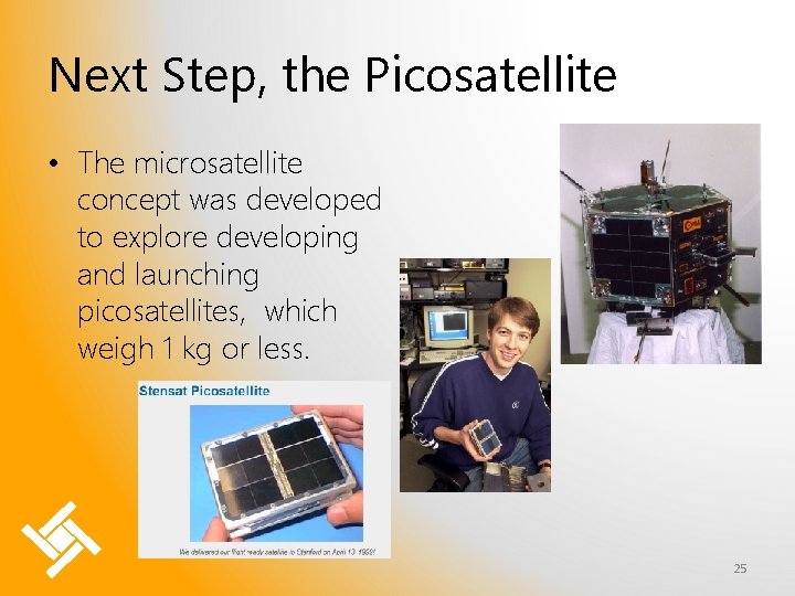 Next Step, the Picosatellite • The microsatellite concept was developed to explore developing and