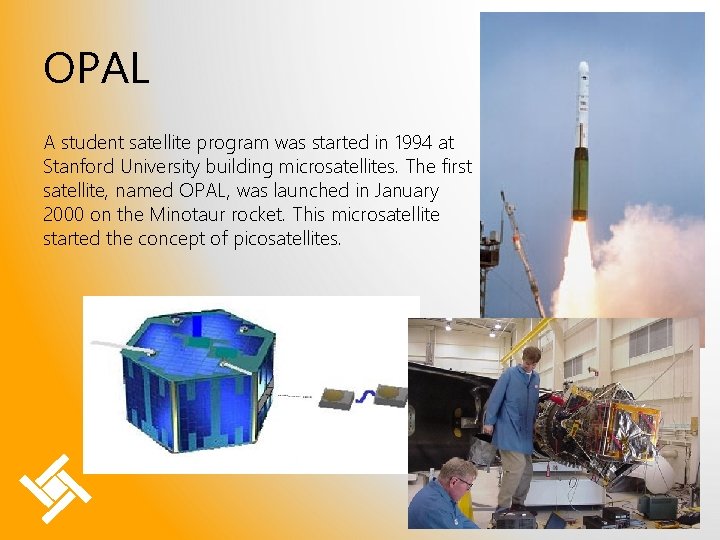 OPAL A student satellite program was started in 1994 at Stanford University building microsatellites.