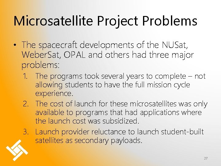 Microsatellite Project Problems • The spacecraft developments of the NUSat, Weber. Sat, OPAL and