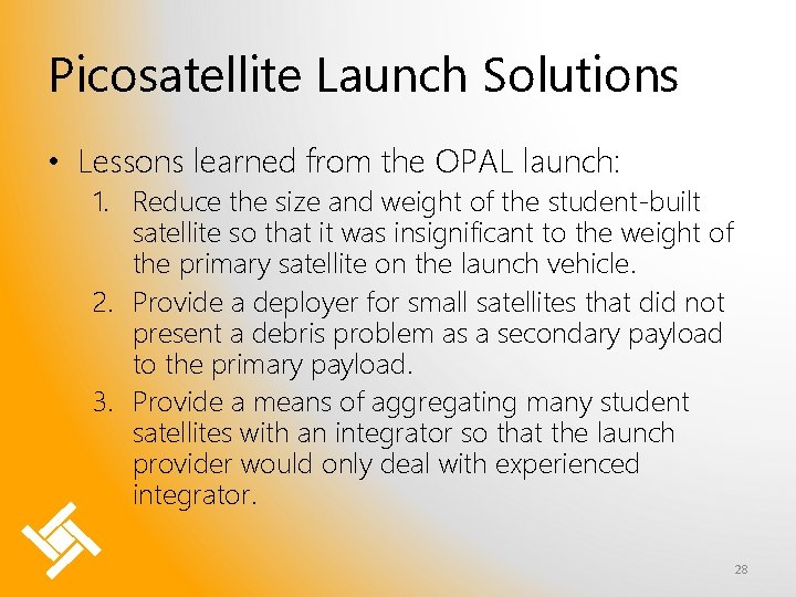 Picosatellite Launch Solutions • Lessons learned from the OPAL launch: 1. Reduce the size