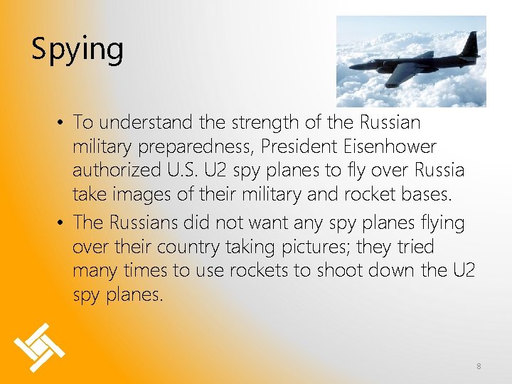 Spying • To understand the strength of the Russian military preparedness, President Eisenhower authorized