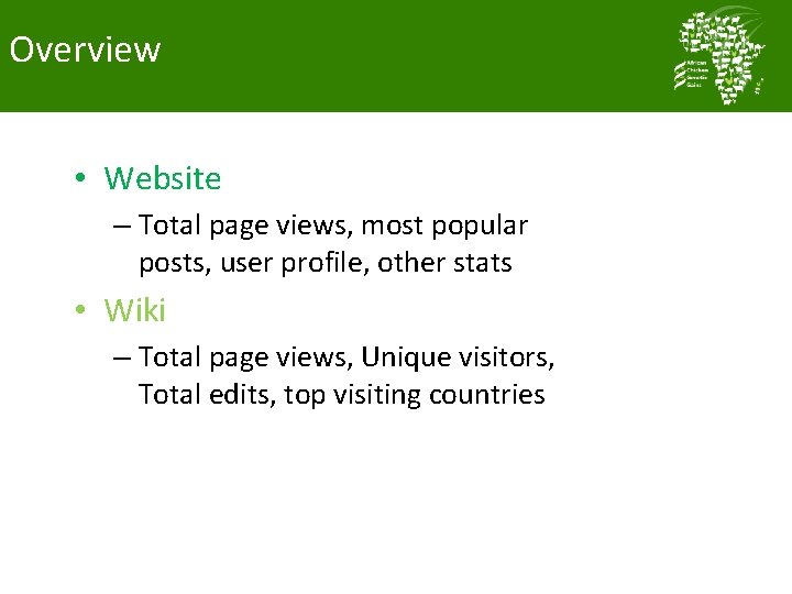 Overview • Website – Total page views, most popular posts, user profile, other stats