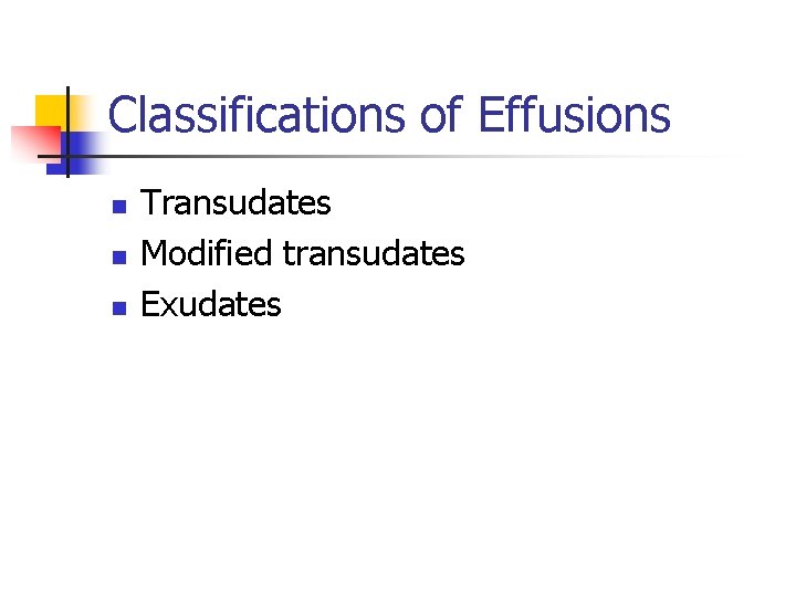 Classifications of Effusions n n n Transudates Modified transudates Exudates 