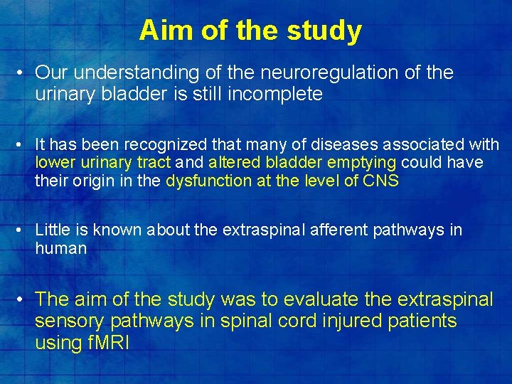 Aim of the study • Our understanding of the neuroregulation of the urinary bladder