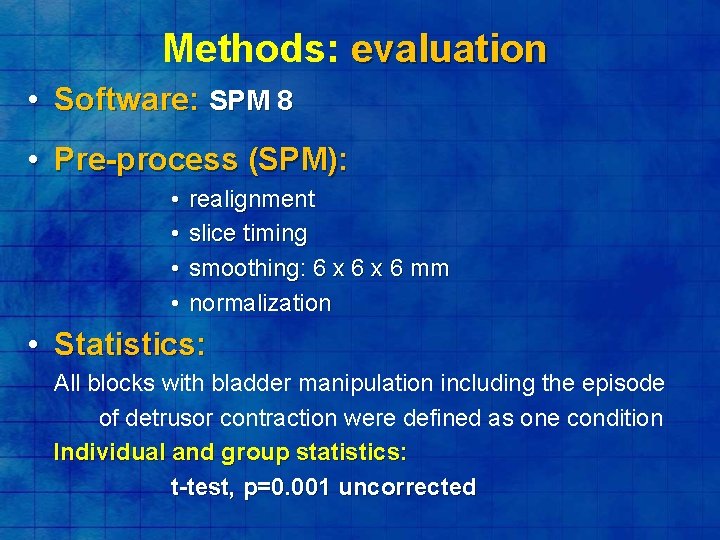 Methods: evaluation • Software: SPM 8 • Pre-process (SPM): • • realignment slice timing