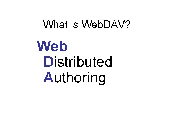 What is Web. DAV? Web Distributed Authoring 