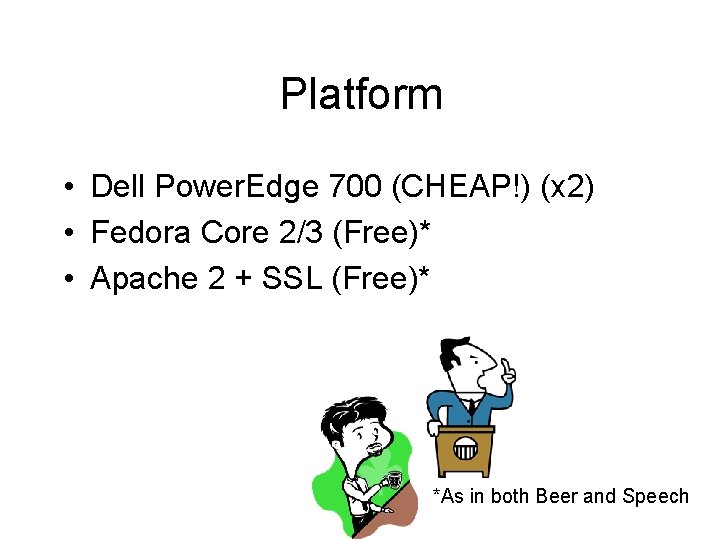 Platform • Dell Power. Edge 700 (CHEAP!) (x 2) • Fedora Core 2/3 (Free)*