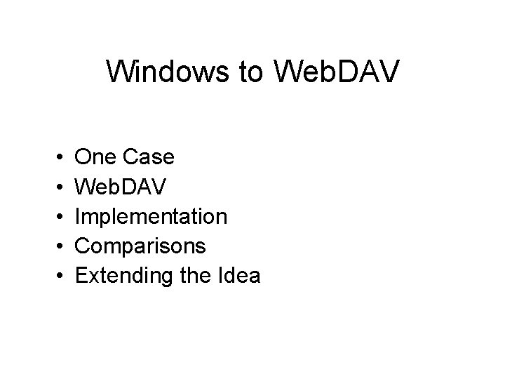 Windows to Web. DAV • • • One Case Web. DAV Implementation Comparisons Extending
